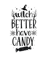 witch better have candy . Halloween t-shirt design.