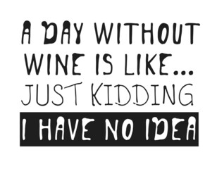 Hand drawn glass of wine and positive text isolated on white background. Vector lettering quote