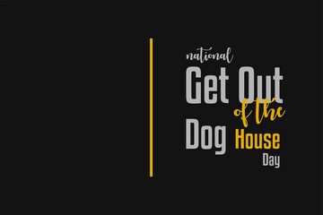 National Get Out of the Dog House Day. Holiday concept. Template for background, banner, card, poster with text inscription. Vector EPS10 illustration
