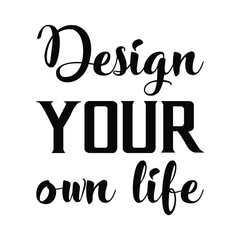 Design your own life. Vector Quote
