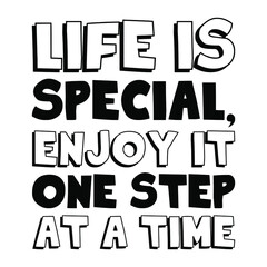 Fototapeta na wymiar Life is special, enjoy it one step at a time. Vector Quote 