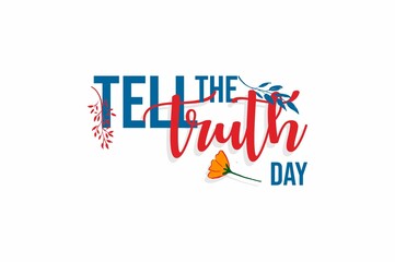 Fototapeta premium Tell the Truth Day. Holiday concept. Template for background, banner, card, poster with text inscription. Vector EPS10 illustration