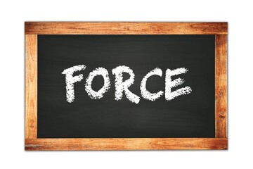 FORCE text written on wooden frame school blackboard.