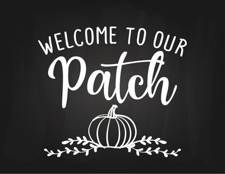 Welcome to our Patch - Happy Harvest fall festival design for markets, restaurants, flyers, cards, invitations, stickers, banners. Decoration on black chalkboard background.