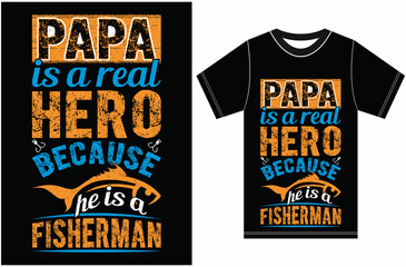 Obraz premium Papa is A Real Hero Because He is A Fisherman. Fishing T-shirt. Papa T-shirt. Happy Father's Day.