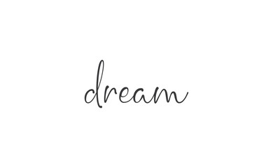 Dream. Handwritten text. Lettering style positive quote. Inspirational phrase.