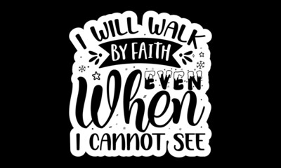 Fototapeta premium i will walk by faith even when i cannot see, set of hand lettering Christmas quotes written inside silhouettes, Good for posters, prints, cards, stickers, cards, etc, patches with lettering