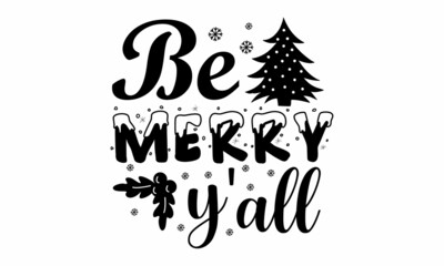 Be merry y'all, Monochrome greeting card or invitation, Winter holiday poster template,  banners, textiles, gifts, shirts, mugs or other gifts, Isolated vector illustration