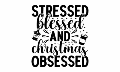 Fototapeta na wymiar Stressed blessed and christmas obsessed, Monochrome greeting card or invitation, Christmas quote, Good for scrap booking, posters, greeting cards, banners, textiles, vector lettering at green