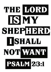 " Bible Words " The Lord is my Shepherd I shall Not want Psalm 23:1"