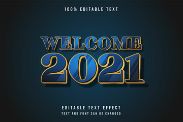 Welcome 2021,3 dimension Editable text effect blue gradation yellow gold modern shadow style effect
