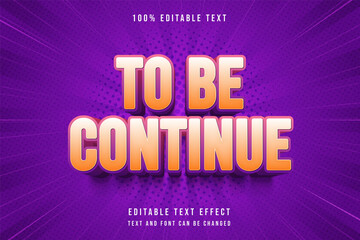 To be continue,3 dimension editable text effect modern orange gradation cartoon text style