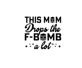 This mom drops the bomb a lot T-Shirt Design