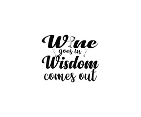 Wine goes in, wisdom comes out T-Shirt Design