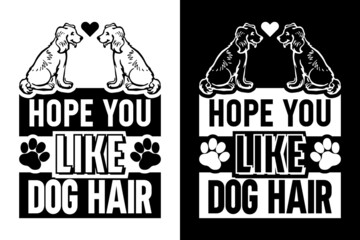 Hope you like dog hair, Dog t shirt design