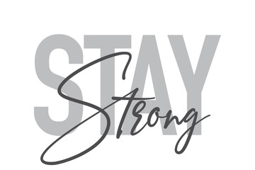 Modern, simple, minimal typographic design of a saying "Stay Strong" in tones of grey color. Cool, urban, trendy and playful graphic vector art with handwritten typography.
