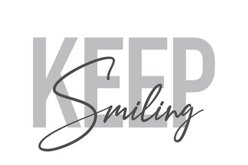 Modern, simple, minimal typographic design of a saying "Keep Smiling" in tones of grey color. Cool, urban, trendy and playful graphic vector art with handwritten typography.