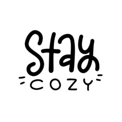 Handwritten slogan - stay cozy isolated on white background. Typography hand written design for print to poster, t shirt, banner, card, textile. Stay cozy quote. Vector linear illustration.