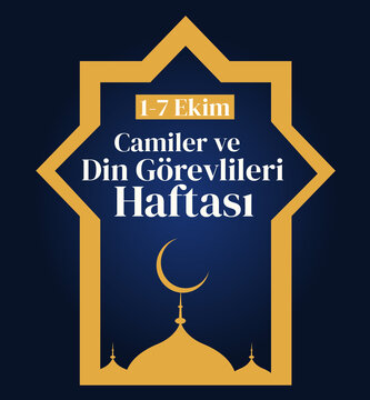 October 1-7 is the week of mosques and religious officials. turkish: 1-7 ekim camiler ve din g&ouml;revlileri haftasi