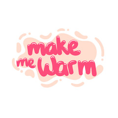 make me warm quote text typography design graphic vector illustration