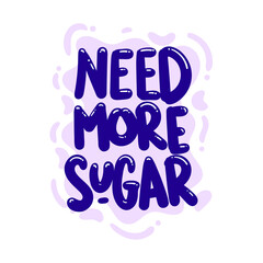 need more sugar quote text typography design graphic vector illustration