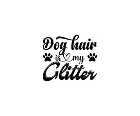 Dog hair is my glitter t-shirt design