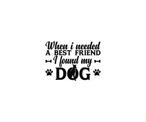 When I needed a best friend I found my dog t-shirt design