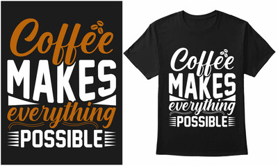 Coffee Makes Everything Possible Typography Design For T-Shirt, Banner, Poster, Mug, Etc