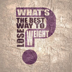 Whats the best way to lose weight question