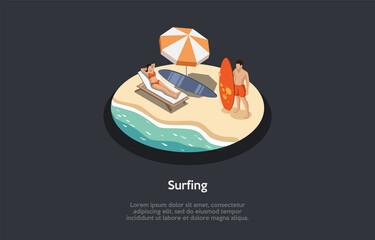 Conceptual Illustration. Vector Isometric Composition, Cartoon 3d Style. Surfing And Recreation Ideas. People On Beach Or Seaside Relaxing. Summertime Activities. Woman Lying On Lounger, Man Standing