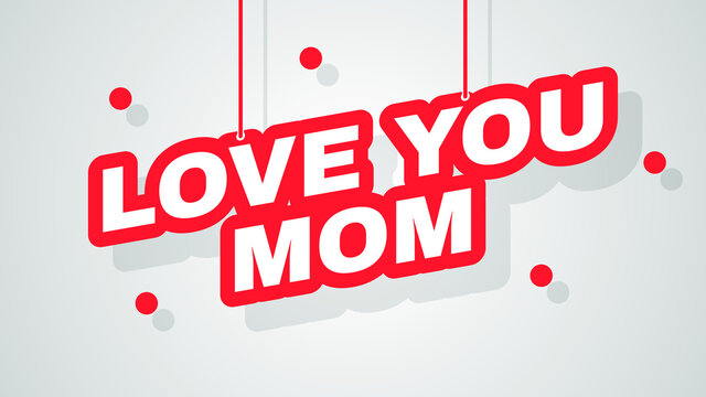 Abstract 3D Text Love You Mom Colored Speech Vector Design Style Ilustration Template Background