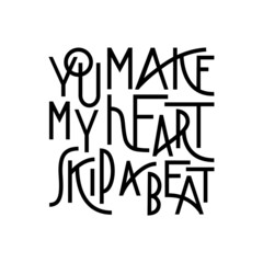 You make my heart skip a beat. Handwritten lettering. Vector.