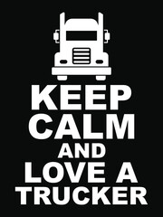 Keep calm and love a trucker.