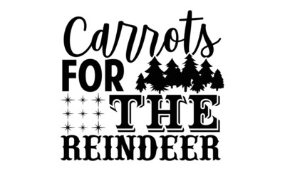 Fototapeta na wymiar Carrots for the reindeer- Christmas t-shirt design, Christmas SVG, Christmas cut file and quotes, Christmas Cut Files for Cutting Machines like Cricut and Silhouette, card, flyer, EPS 10