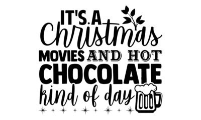 It's a christmas movies and hot chocolate kind of day- Christmas t-shirt design, Christmas SVG, Christmas cut file and quotes, Christmas Cut Files for Cutting Machines like Cricut and Silhouette