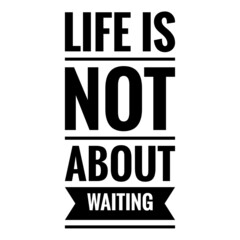 ''Life is not about waiting'' Quote Illustration