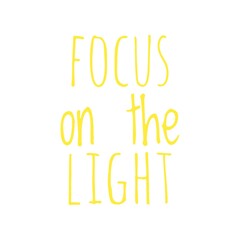 ''Focus on the light'' Quote Illustration