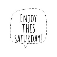 ''Enjoy this saturday'' Quote Illustration