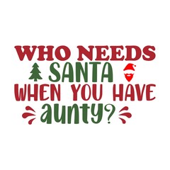 Who need Santa when you have Aunty T-Shirt Design.