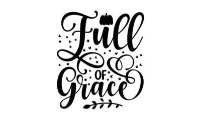 Full of grace, Christian faith, typography for print or use as poster, card, flyer, Modern calligraphy Isolated on white background