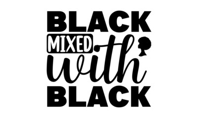 Black mixed with black, Hand lettered inspirational feminist quote, Inspirational or motivational quote for woman, Girly design, Hand lettering queen text vector illustration