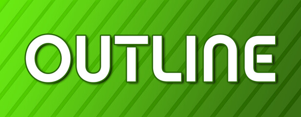 Outline - text written on green background with abstract lines