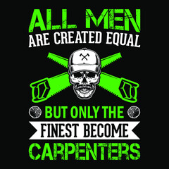 All men are created equal but only the finest become carpenters - Carpenter t shirt design vector