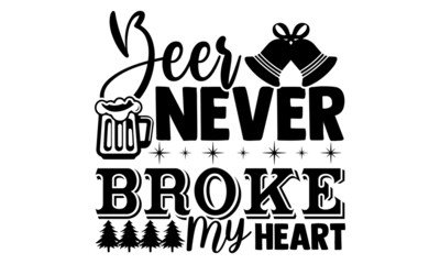 Naklejka premium Beer never broke my heart- Christmas t-shirt design, Christmas SVG, Christmas cut file and quotes, Christmas Cut Files for Cutting Machines like Cricut and Silhouette, card, flyer, EPS 10