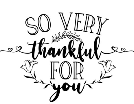 So very thankful for you - Hand drawn typography.  Good for scrap booking, posters, greeting cards, banners, textiles, gifts, T-shirts, mugs or other gifts. Thank you card.