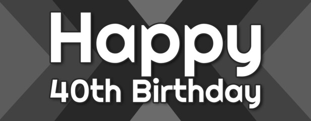 Happy 40th Birthday - text written on striped black background
