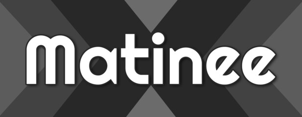 Matinee - text written on striped black background