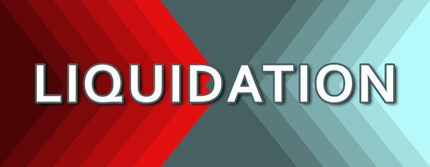 Liquidation - text written on cyan and red background - obrazy, fototapety, plakaty