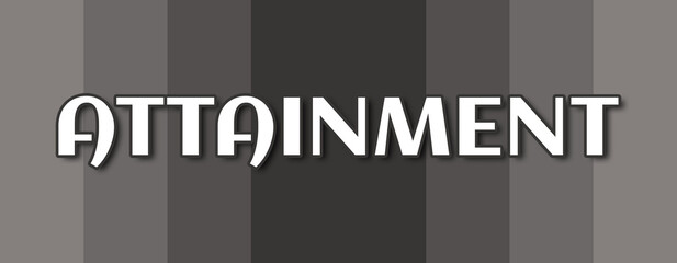 Attainment - text written on grey striped background