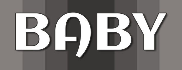 Baby - text written on grey striped background